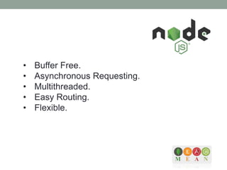 • Buffer Free.
• Asynchronous Requesting.
• Multithreaded.
• Easy Routing.
• Flexible.
 