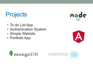 Projects
• To do List App.
• Authentication System.
• Simple Website.
• Portfolio App.
 