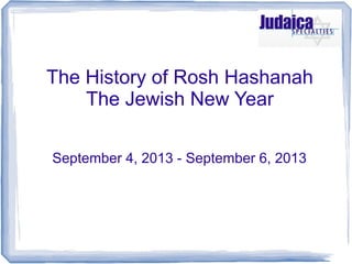 The History of Rosh Hashanah
The Jewish New Year
September 4, 2013 - September 6, 2013
 