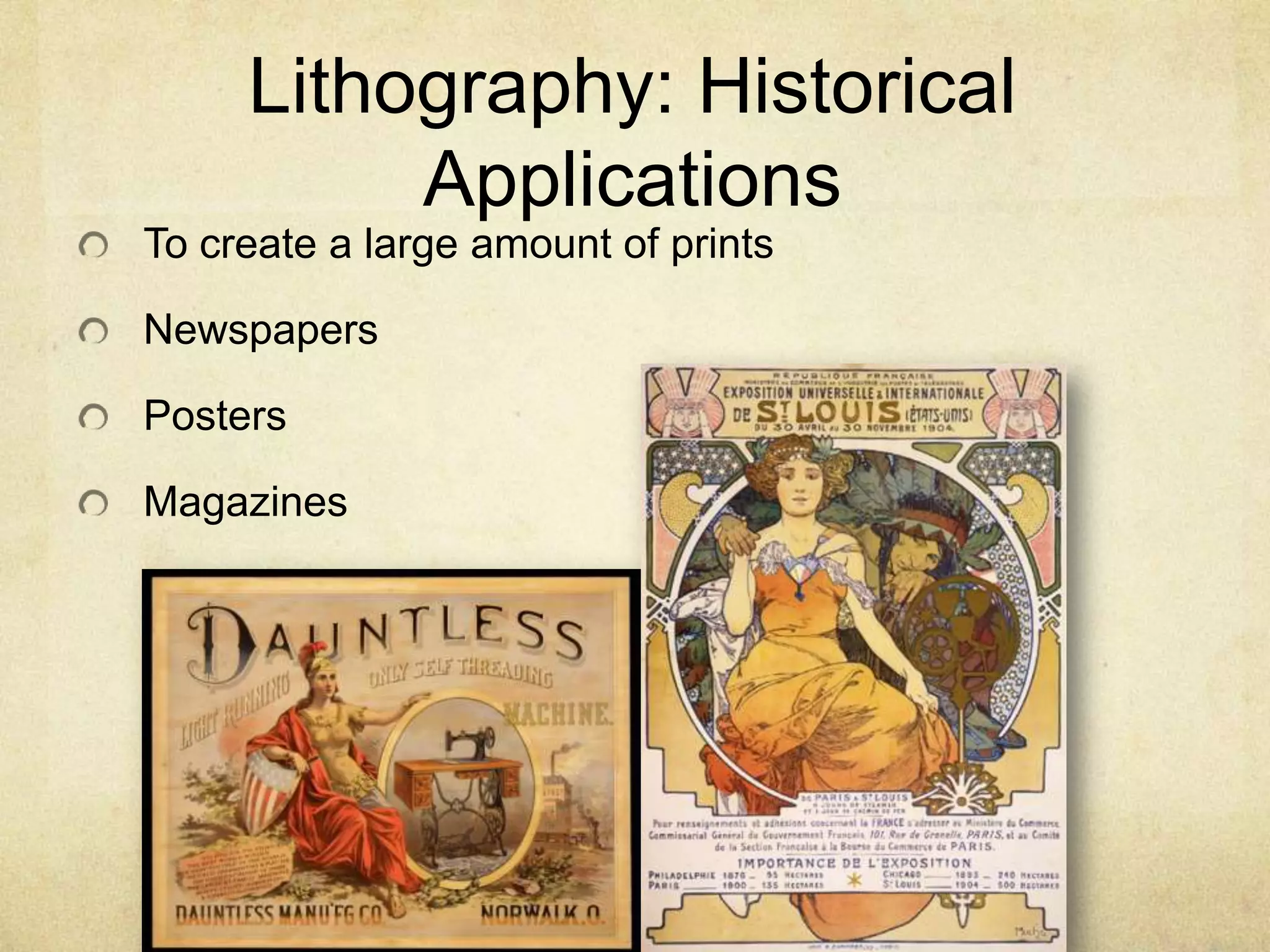 Lithography: Historical
Applications
To create a large amount of prints
Newspapers
Posters
Magazines
 
