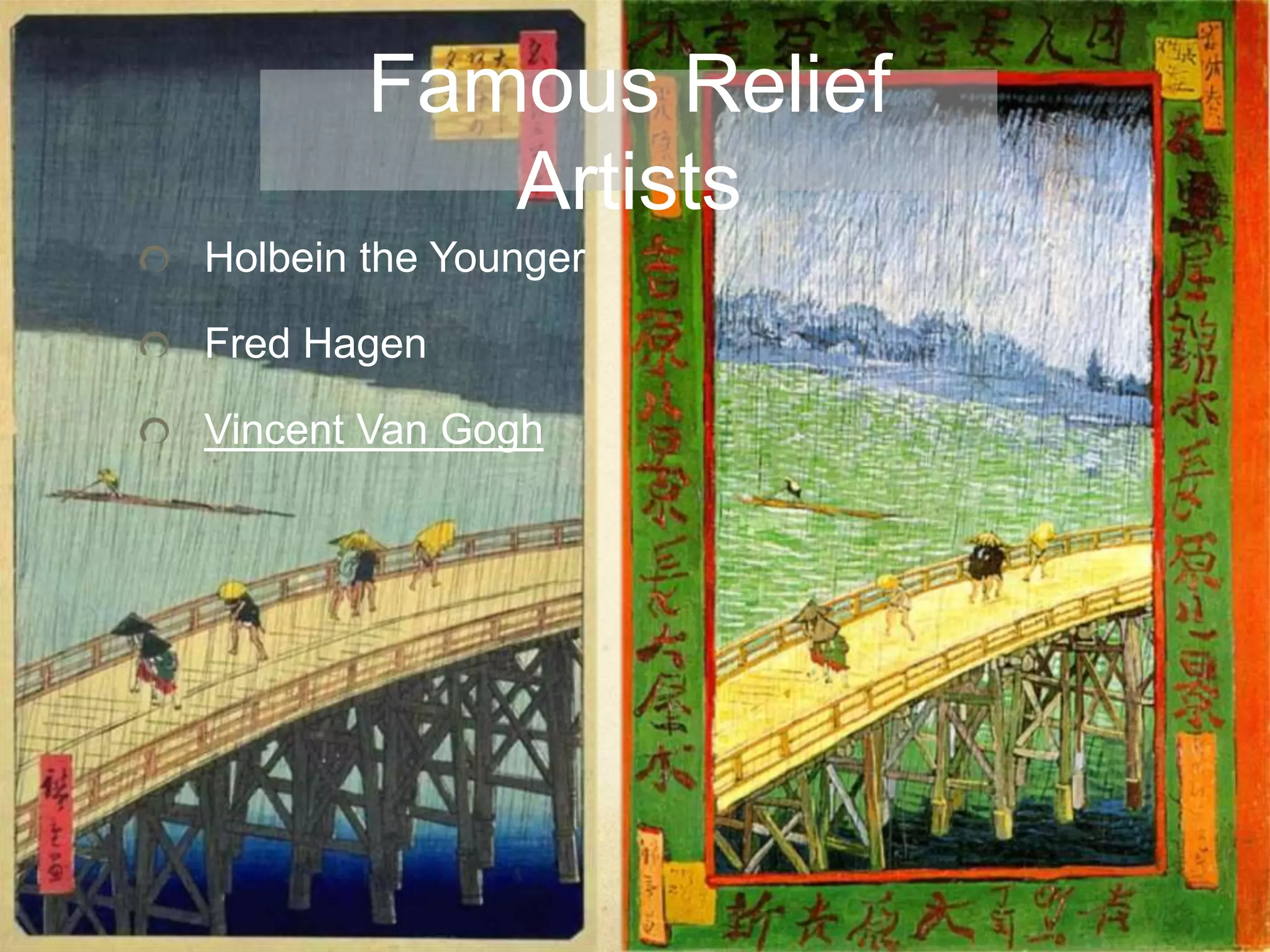 Famous Relief
Artists
Holbein the Younger
Fred Hagen
Vincent Van Gogh
 