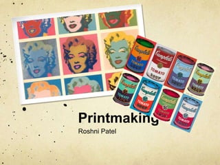 Printmaking
Roshni Patel
 