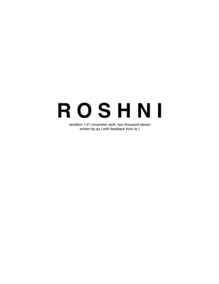 ROSHNI
rendition 1.0 | november sixth, two thousand eleven
        written by ao [ with feedback from dv ]
 