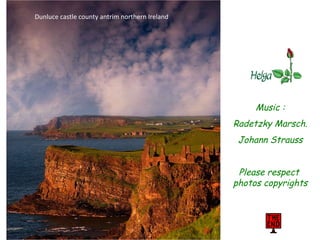 Music : Radetzky Marsch. Johann Strauss Please respect photos copyrights Dunluce castle county antrim northern Ireland