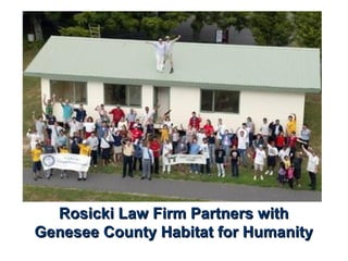 Rosicki Law Firm Partners withRosicki Law Firm Partners with
Genesee County Habitat for HumanityGenesee County Habitat for Humanity
 