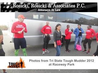 Photos from Tri State Tough Mudder 2012
           at Raceway Park
 