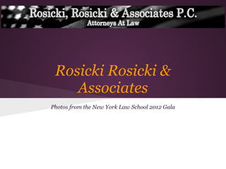 Rosicki Rosicki &
Associates
Photos from the New York Law School 2012 Gala
 