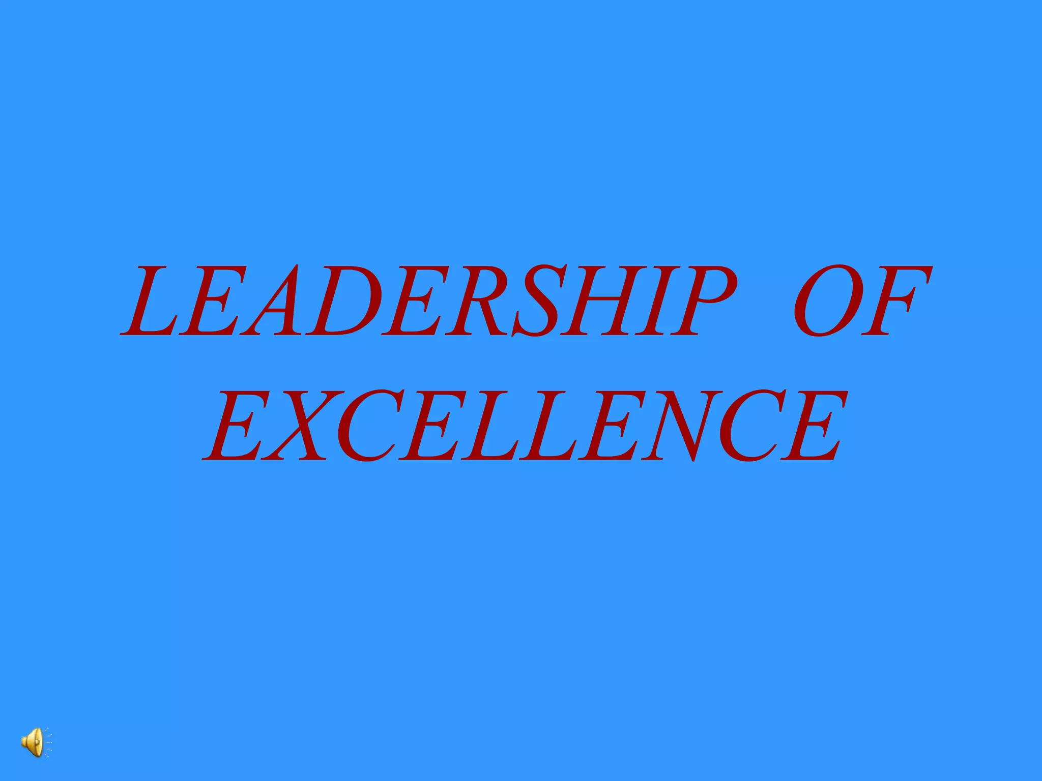 LEADERSHIP OF
EXCELLENCE