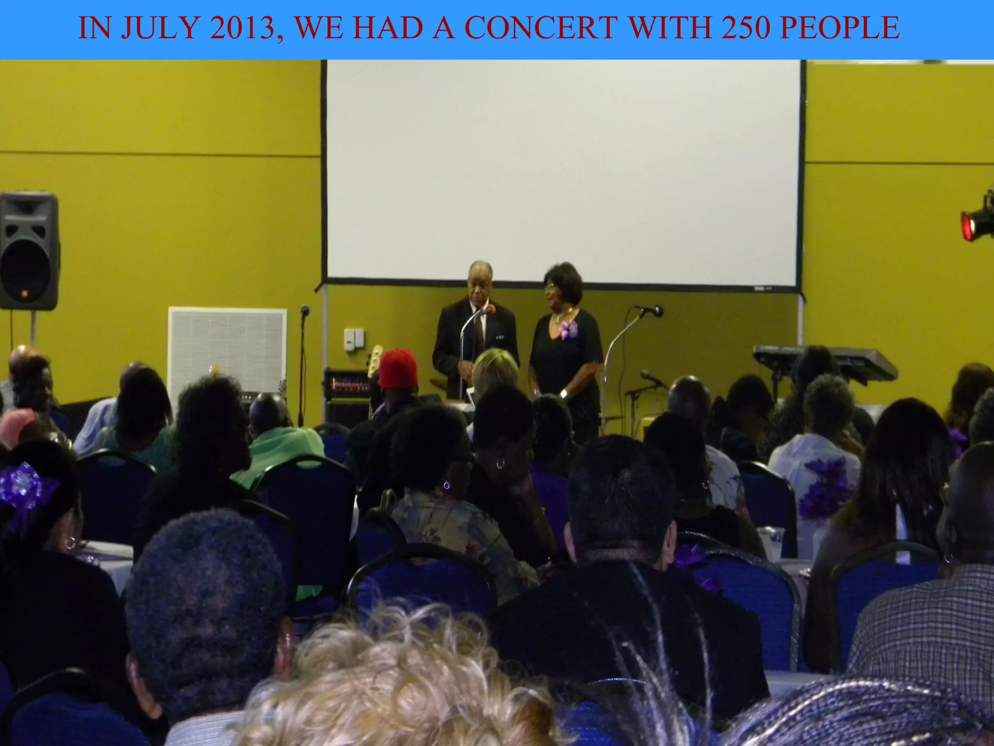 IN JULY 2013, WE HAD A CONCERT WITH 250 PEOPLE
