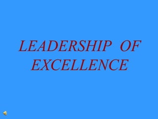 LEADERSHIP OF
EXCELLENCE

 