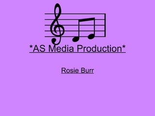 *AS Media Production* Rosie Burr 