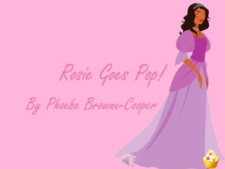 Rosie Goes Pop! By Phoebe Browne-Cooper 