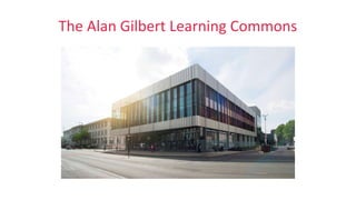The Alan Gilbert Learning Commons
 