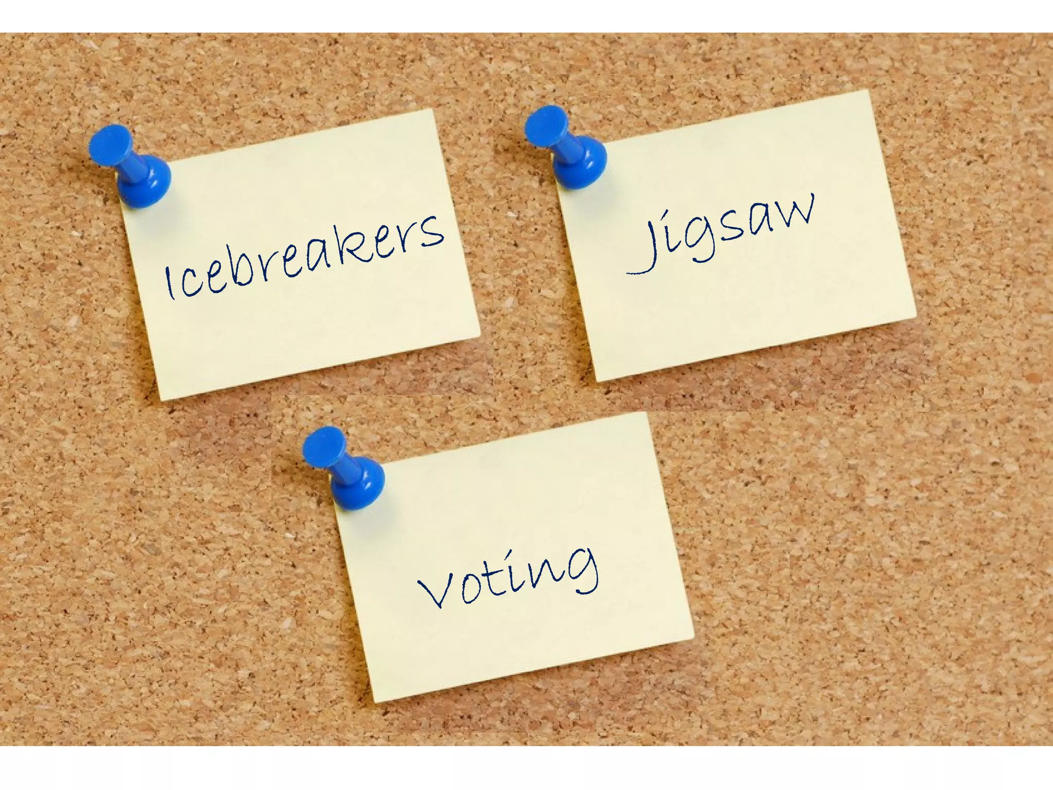 Icebreakers
Voting
Jigsaw
 