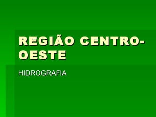 REGIÃO CENTRO-OESTE HIDROGRAFIA 