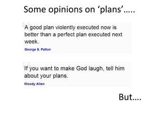 Some opinions on ‘plans’…..
But….
 