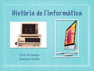 Història de l'informàtica




  Carla Armengou
  Georgina Rosillo
 