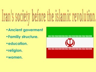 Iran's society before the islamic revolution. ,[object Object],[object Object],[object Object],[object Object],[object Object]