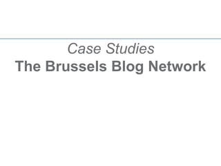 Case Studies
The Brussels Blog Network
 