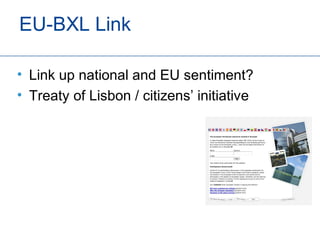 EU-BXL Link

• Link up national and EU sentiment?
• Treaty of Lisbon / citizens’ initiative
 