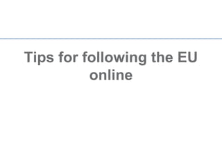 Tips for following the EU
          online
 