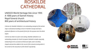 ROSKILDE
CATHEDRAL
UNESCO World Heritage Site since 1995
A 1000 years of Danish history
Royal funeral church
800 years of ...