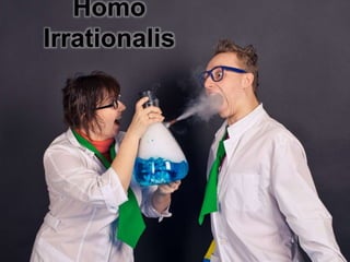 Homo
Irrationalis
 