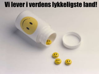Vi lever i verdens lykkeligste land!
 