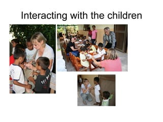 Interacting with the children