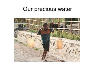 Our precious water 