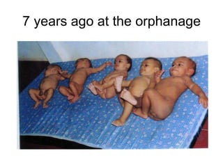 7 years ago at the orphanage
