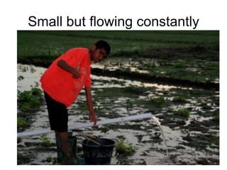 Small but flowing constantly 