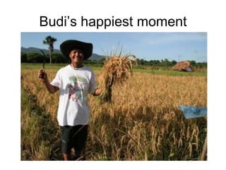 Budi’s happiest moment 