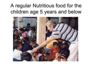 A regular Nutritious food for the children age 5 years and below 