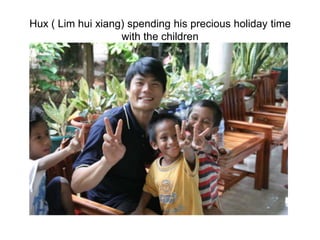 Hux ( Lim hui xiang) spending his precious holiday time with the children