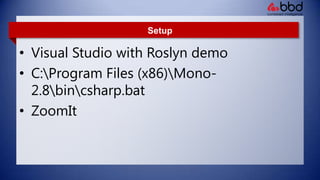 Setup Visual Studio with Roslyn demo C:rogram Files (x86)ono-2.8insharp.bat ZoomIt 