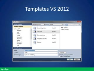 Roslyn
Templates VS 2012
 