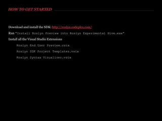 THE COMPILE PIPELINE
http://roslyn.codeplex.com/wikipage?title=Overview&referringTitle=Home
 