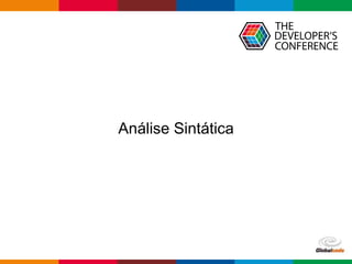 Globalcode – Open4education
Análise Sintática
 