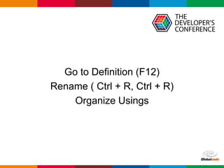 Globalcode – Open4education
Go to Definition (F12)
Rename ( Ctrl + R, Ctrl + R)
Organize Usings
 
