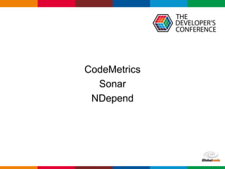 Globalcode – Open4education
CodeMetrics
Sonar
NDepend
 