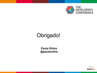 Globalcode – Open4education
Obrigado!
Paulo Ortins
@pauloortins
 
