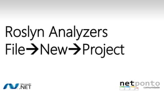 Roslyn Analyzers 
FileNewProject 
 