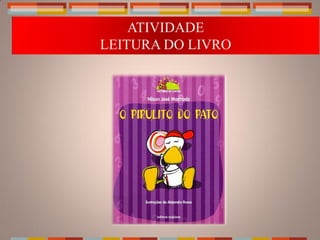 ATIVIDADE
LEITURA DO LIVRO
 