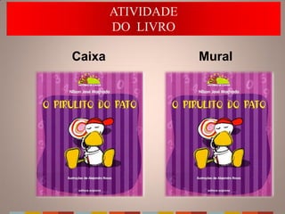 ATIVIDADE
        DO LIVRO

Caixa               Mural
 