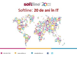 021.555 27 00 www.softline.ro sales@softline.ro
Softline: 20 de ani în IT
 