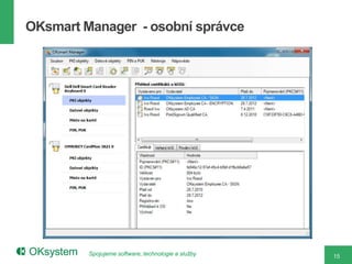 OKsmart Manager - osobní správce




         Spojujeme software, technologie a služby   15
 