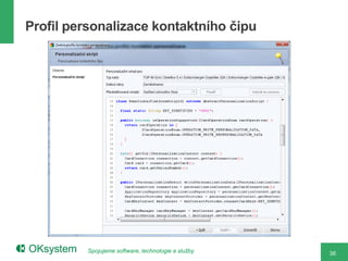 Profil personalizace kontaktního čipu




          Spojujeme software, technologie a služby   36
 