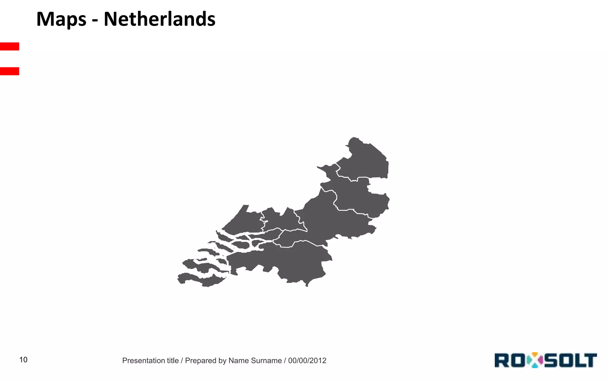 Maps - Netherlands

10

Presentation title / Prepared by Name Surname / 00/00/2012

 