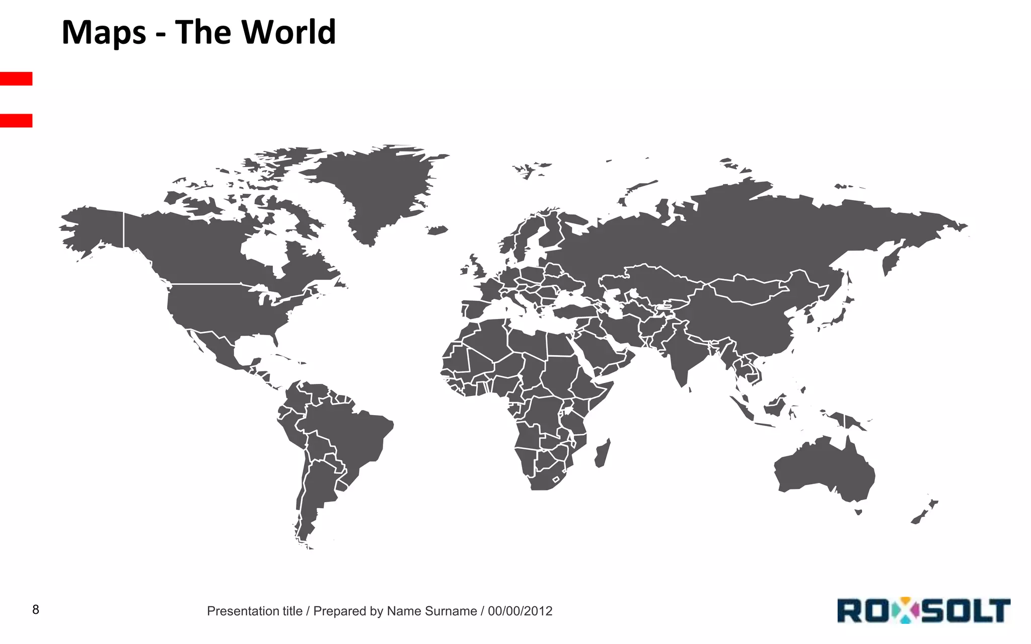 Maps - The World

8

Presentation title / Prepared by Name Surname / 00/00/2012

 